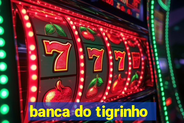 banca do tigrinho