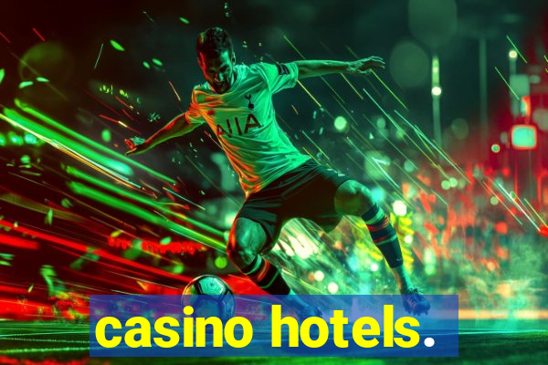 casino hotels.