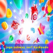 jogo subway surf hackeado