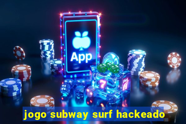 jogo subway surf hackeado