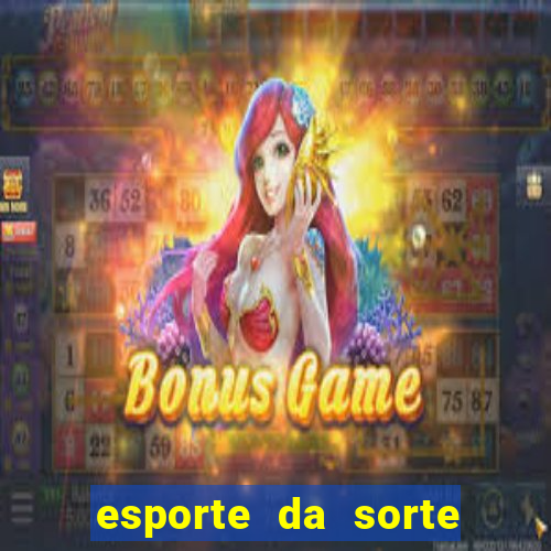 esporte da sorte apostas online