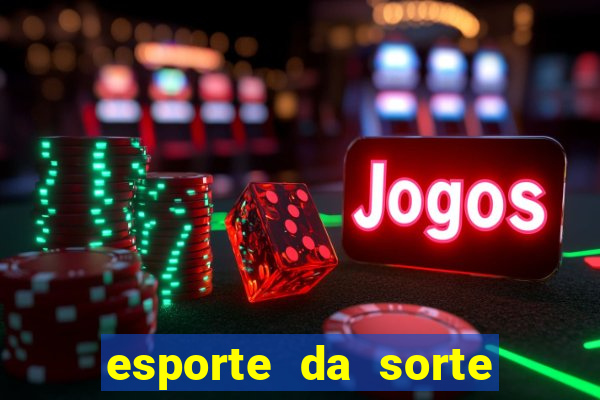 esporte da sorte apostas online