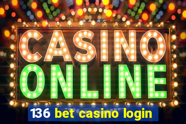 136 bet casino login