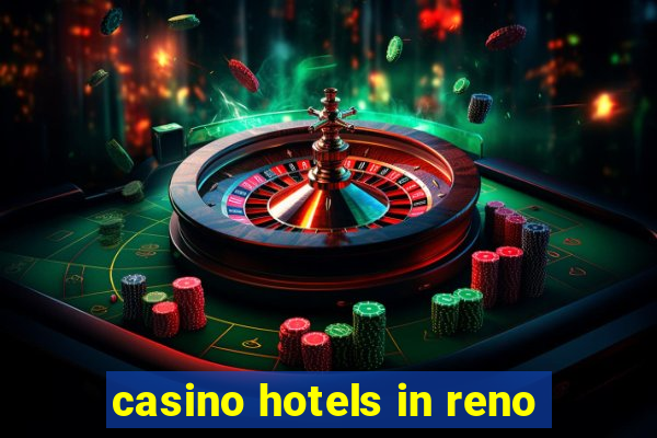 casino hotels in reno