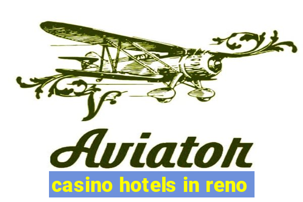 casino hotels in reno