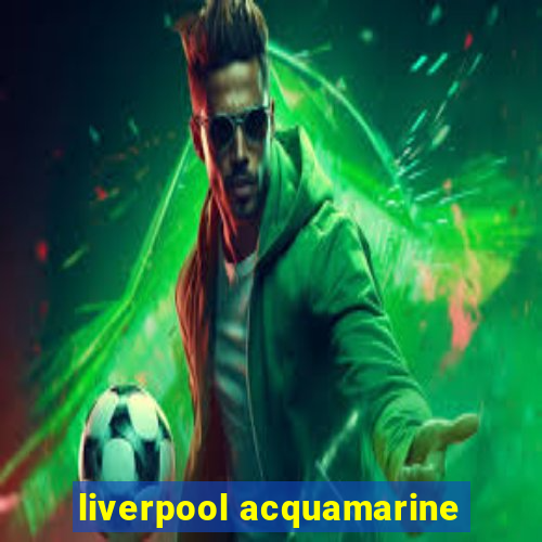 liverpool acquamarine