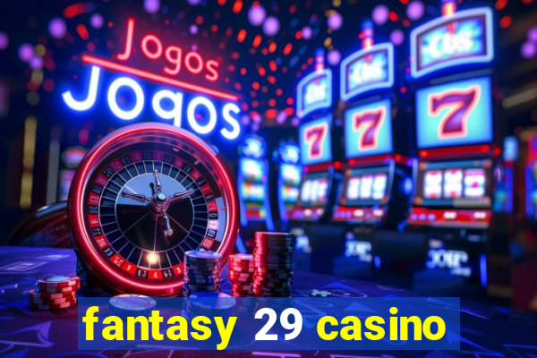 fantasy 29 casino