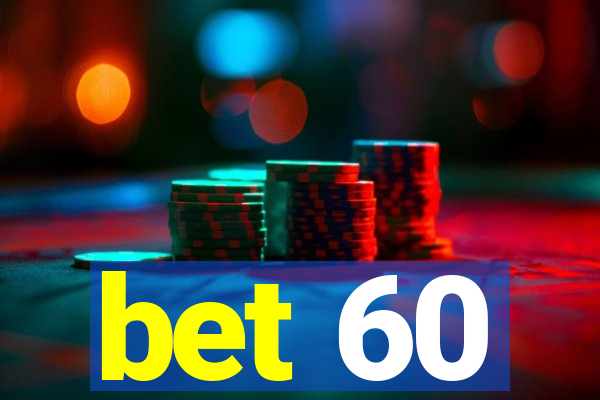 bet 60