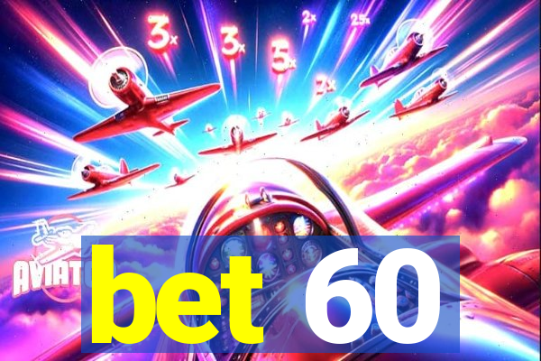 bet 60