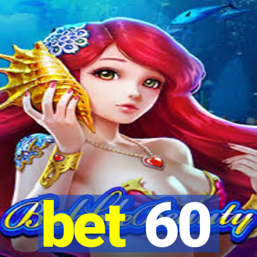 bet 60