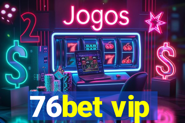 76bet vip