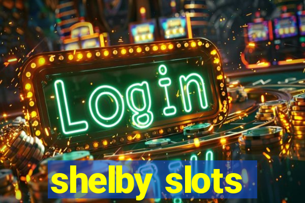 shelby slots