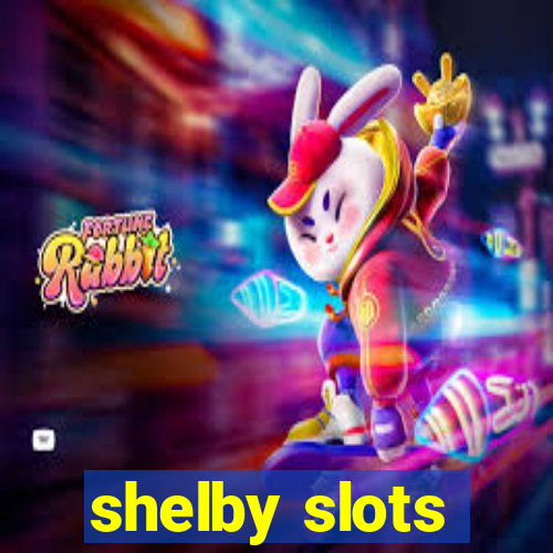 shelby slots