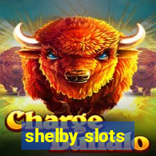 shelby slots