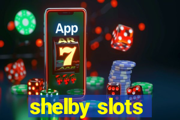 shelby slots