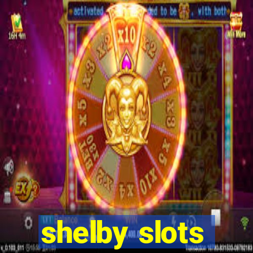 shelby slots