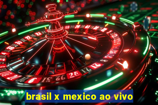 brasil x mexico ao vivo