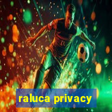 raluca privacy