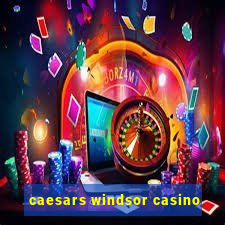 caesars windsor casino