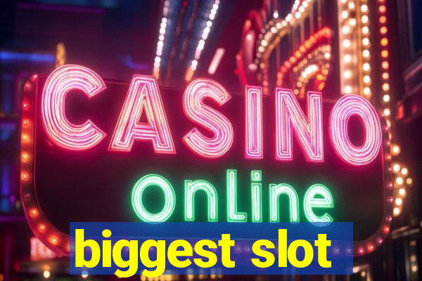 biggest slot