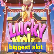 biggest slot