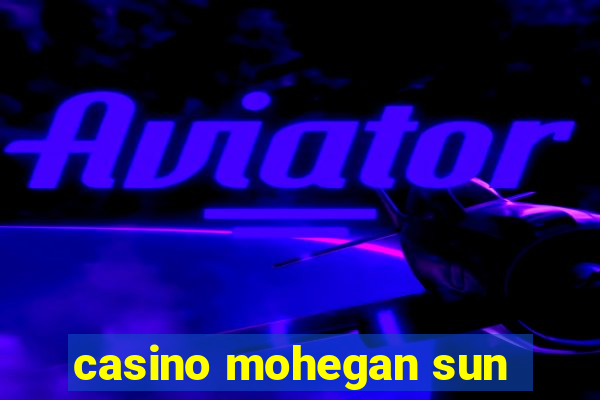 casino mohegan sun