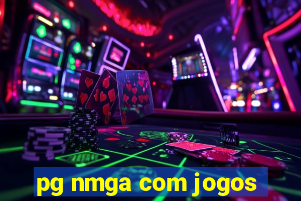 pg nmga com jogos