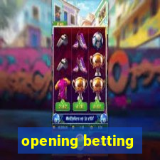 opening betting