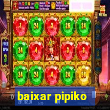 baixar pipiko