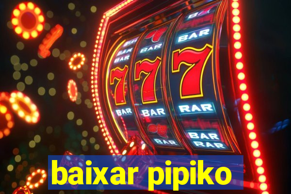 baixar pipiko