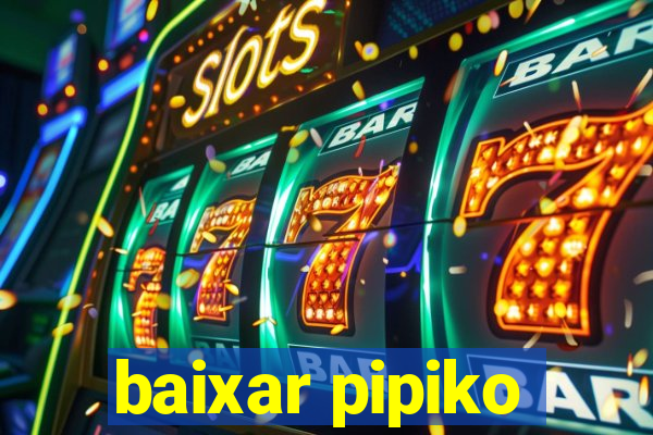 baixar pipiko