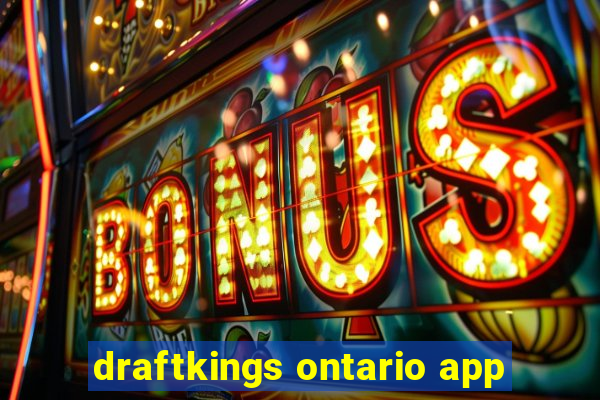 draftkings ontario app