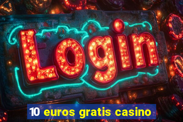 10 euros gratis casino