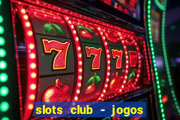 slots club - jogos de cassino