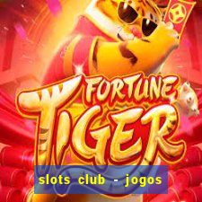 slots club - jogos de cassino