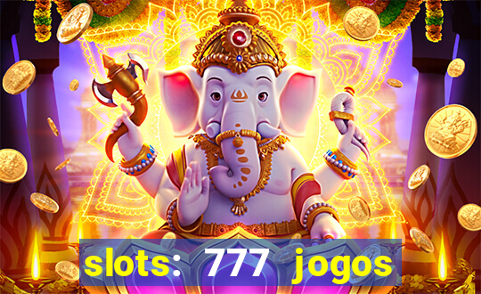 slots: 777 jogos de cassino