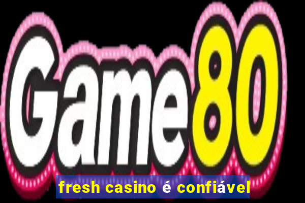 fresh casino é confiável