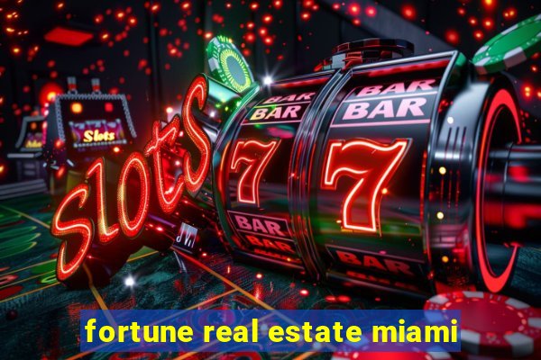 fortune real estate miami