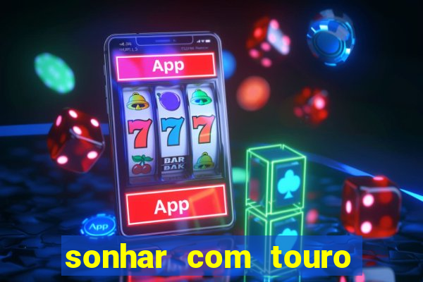 sonhar com touro mega sena