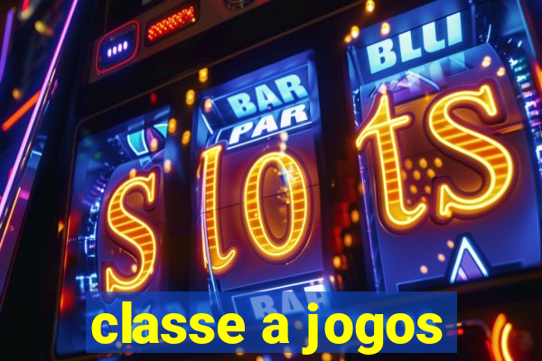 classe a jogos