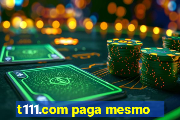 t111.com paga mesmo