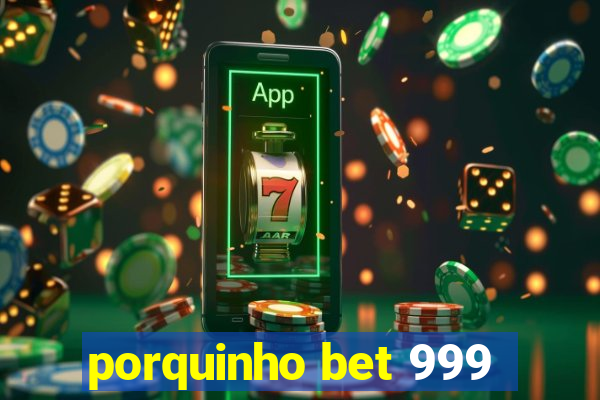 porquinho bet 999