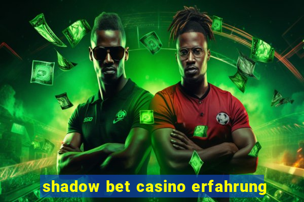 shadow bet casino erfahrung