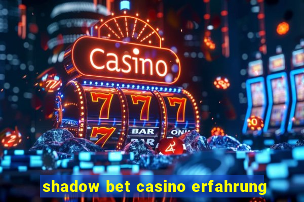 shadow bet casino erfahrung