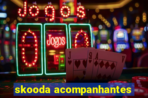 skooda acompanhantes