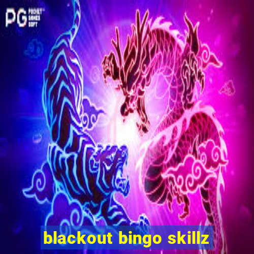 blackout bingo skillz