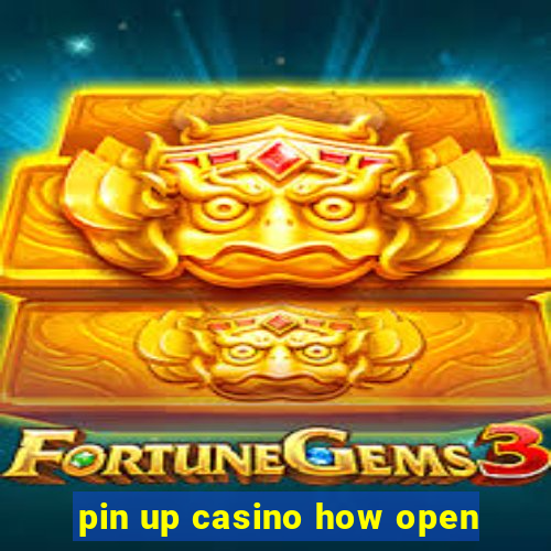 pin up casino how open