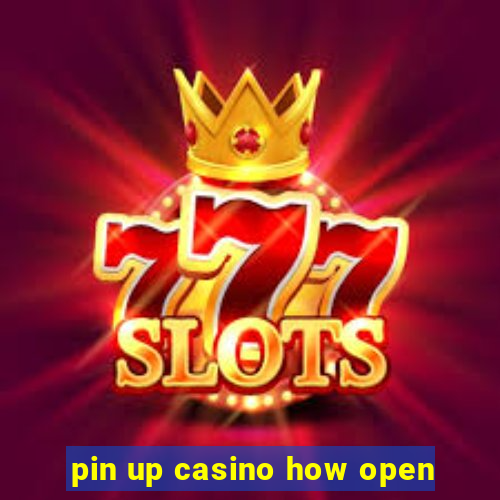 pin up casino how open