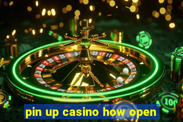 pin up casino how open