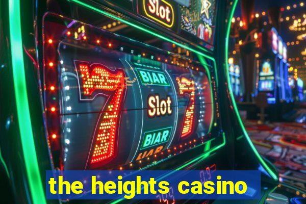 the heights casino